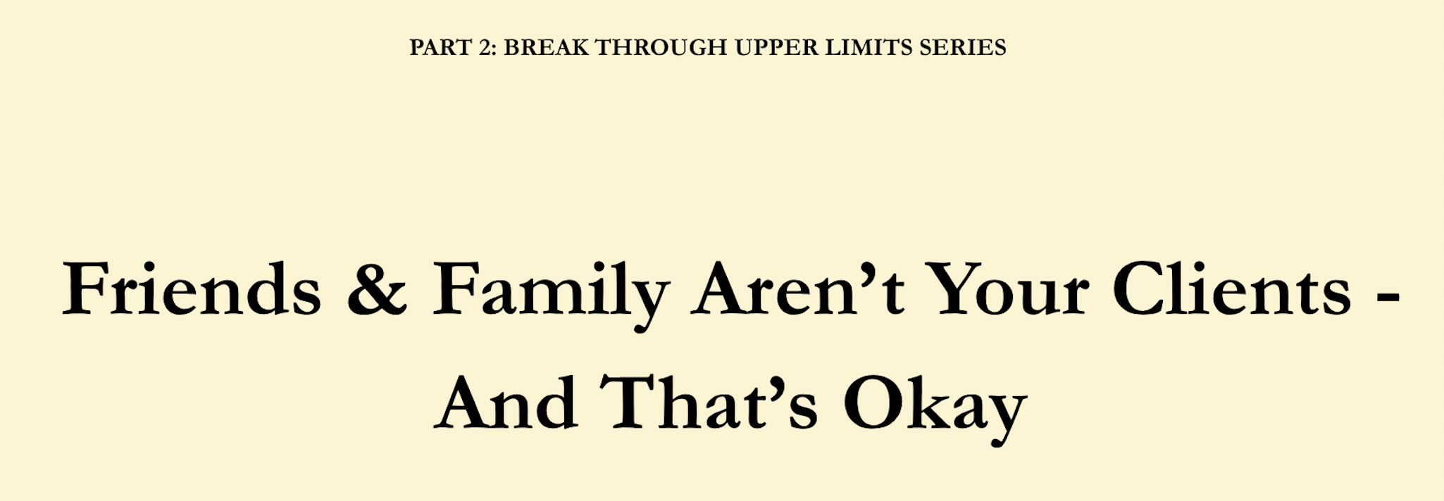 Friends & Family Aren’t Your Clients And That’s Okay